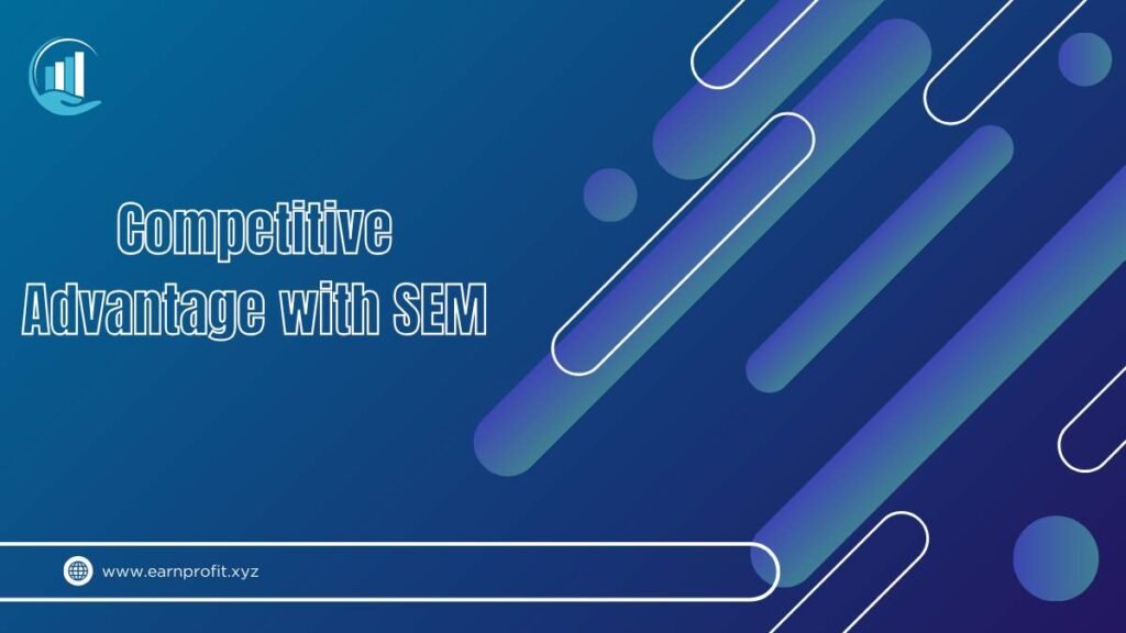 Competitive Advantage with SEM