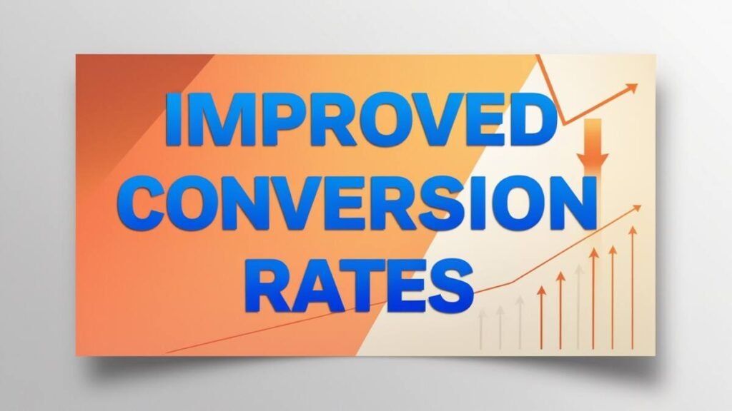 Improved conversion rates